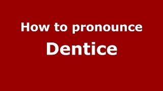 How to pronounce Dentice