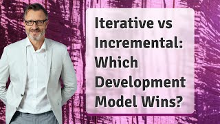 Iterative vs Incremental: Which Development Model Wins?