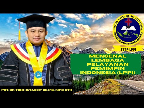 344.MENGENAL LEMBAGA PELAYANAN PEMIMPIN INDONESIA (LPPI) PDT. DR. TONI, MA, MPd, DTh