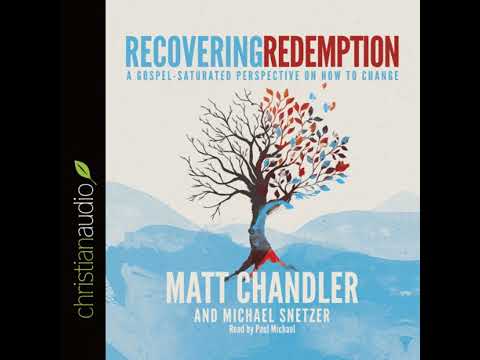 Recovering Redemption: A Gospel Saturated Perspective on How to Change Audiobook by Matt Chandler