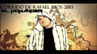 EL KOMANDER - EL CORRIDO DE RAFAEL RIOS