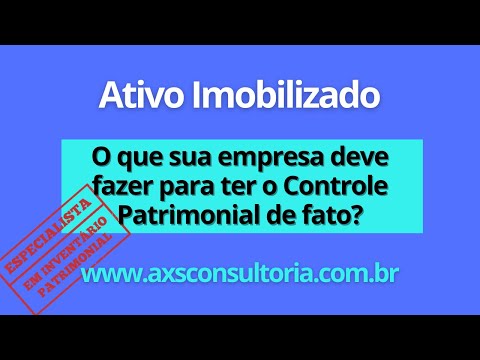 O que sua empresa deve fazer para ter o Controle Patrimonial de fato? Consultoria Empresarial Passivo Bancário Ativo Imobilizado Ativo Fixo