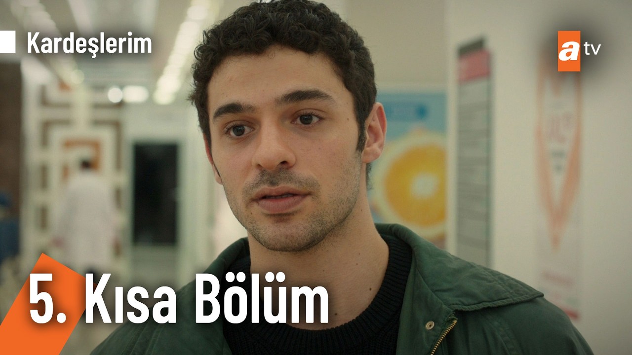 5. Kısa Bölüm | Kardeşlerim  @Kardeslerim