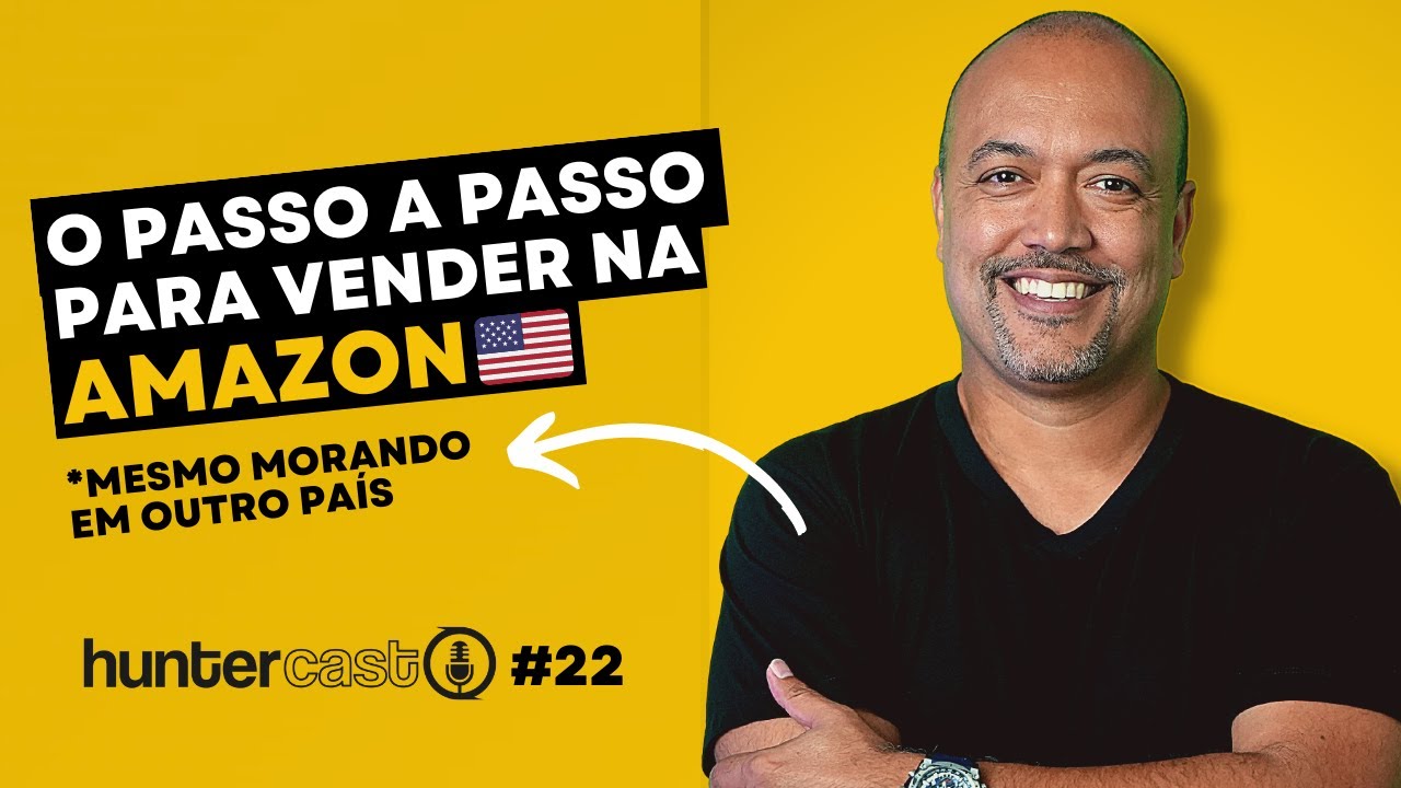 Como vender na Amazon dos Estados Unidos - Tutorial Completo l HUNTERCAST 22