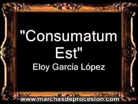 Consumatum Est - Eloy García López [BM]