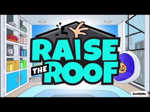 Raise the roof gonoodle
