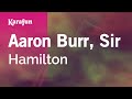 Aaron Burr Sir Hamilton Karaoke Version KaraFun