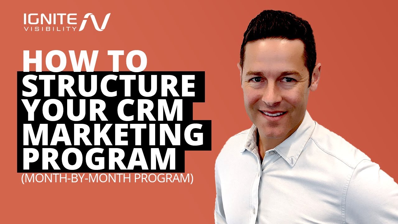 How to Structure Your CRM Marketing Program (Month-By-Month Program)