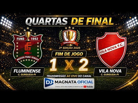 FLUMINENSE vs VILA NOVA F.C - QUARTAS DE FINAL-2° COPA GURGUEIA CUP 2026-ARENA JP.