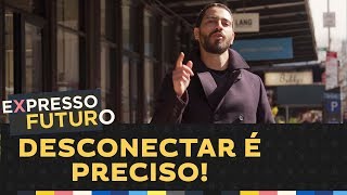 Desconectar é preciso | Expresso Futuro com Ronaldo Lemos