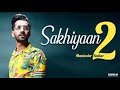 SAKHIYAAN 2 MANINDER BUTTAR FULL SONG II SAHIL SOBTI II NEW PUNJABI SONG 2019