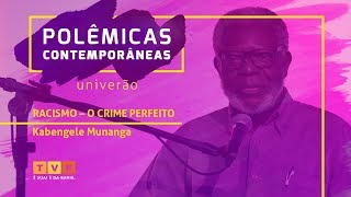 Polêmicas Contemporâneas #30 | Kabengele Munanga | ‘Racismo – O Crime Perfeito’