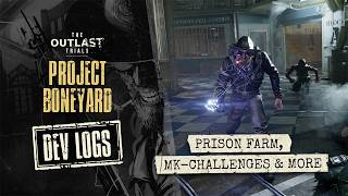 The Outlast Trials - Project Boneyard: Prison Farm, Blood Drive, New MKs and more | Dev Logs
