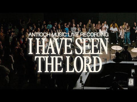 I Have Seen The Lord - Antioch Music