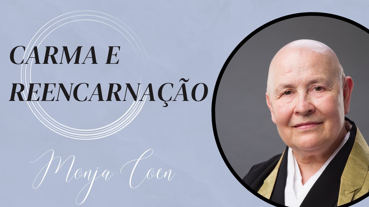 Monja Coen Carma e Reencarnação. Como o zen budismo encara essa questão?