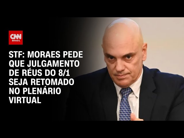STF: Moraes pede que julgamento de réus do 8/1 seja retomado no plenário virtual | CNN 360º