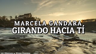 Marcela Gandara- Girando hacia tí / Letra
