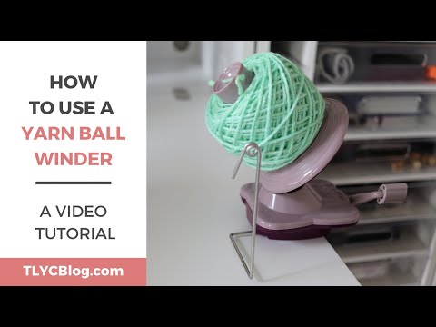 How to Use a YARN BALL WINDER [Step-By-Step Instructions and My Favorite Tips]