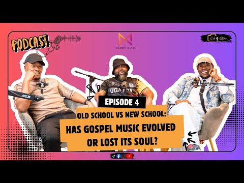 DADDY & MO EP4 - OLD SCHOOL VS NEW SCHOOL: HAS GOSPEL MUSIC EVOLVED OR LOST ITS SOUL