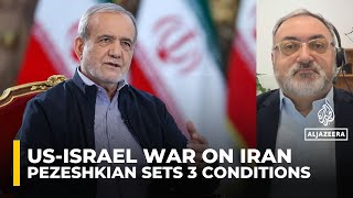 Iran’s President Masoud Pezeshkian outlines three conditions to end the war
