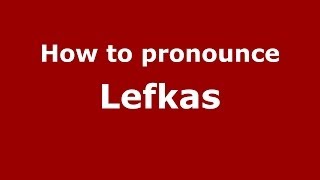 How to pronounce Lefkas