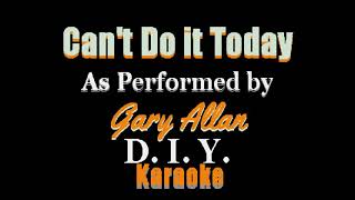 Gary Allan - Can&#39;t Do it Today (BV)(DIY Karaoke)