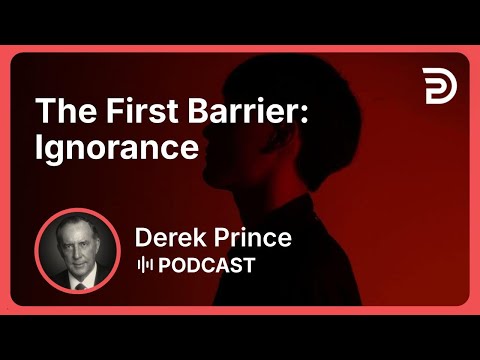 The First Barrier: Ignorance | Part 17 - Identification | Derek Prince
