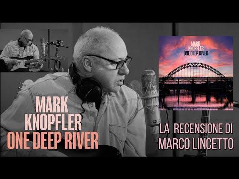 #markknopfler ONE DEEP RIVER - la recensione di Marco Lincetto