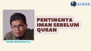 Download lagu Pentingnya Iman Sebelum Quran - Ustadz Budi Ashari Lc mp3