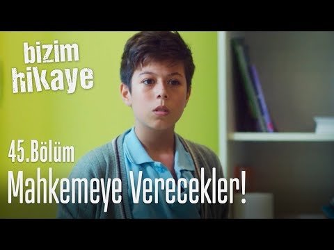 Mahkemeye vereceğim bu çocuğu - Bizim Hikaye 45. Bölüm