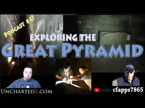 Exploring the Great Pyramid at Giza! UnchartedX Podcast #4 with cfapps7865!