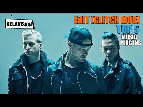 eDIT of GLITCH MOB's TOP 5 MUSIC PLUG INS!