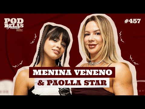 MENINA VENENO & PAOLLA STAR - PODDELAS PODCAST SHOW #457