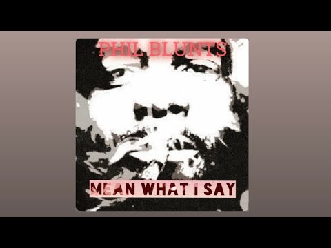 PHIL BLUNTS -"MEAN WHAT I SAY" (OFFICIAL MUSIC VIDEO ) (PROD. BY ECCO)