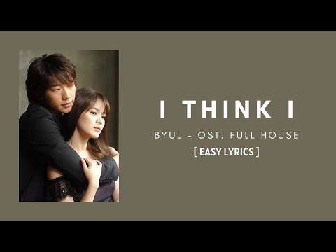 (Lyrics) I THINK I - BYUL (OST. FULL HOUSE) [ EASY LYRICS ]