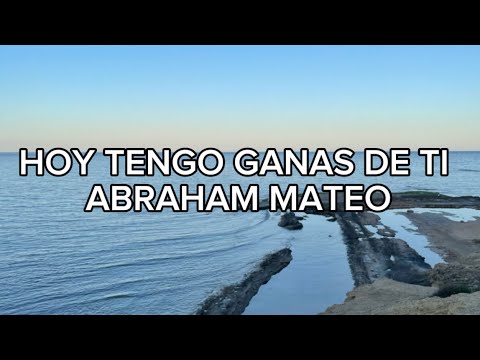 Abraham Mateo - Hoy tengo ganas de ti (LETRA)