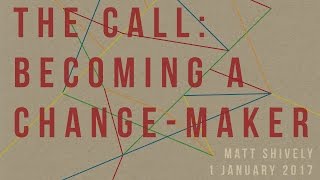 The Call: Becoming A Change-Maker - Matt Shively video