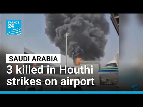 Houthi strikes on Riyadh airport killed three Saudis as war escalates