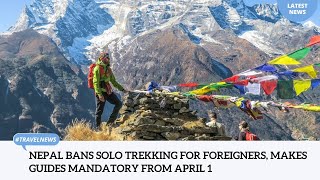 Nepal bans solo trekking for foreigners, makes guides mandatory from April 1