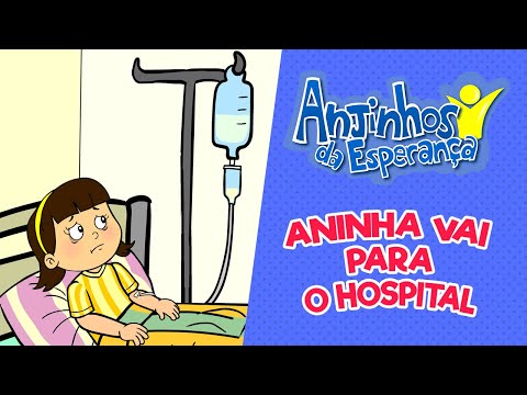 Aninha vai para o hospital - Anjinhos da Esperança