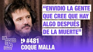 Envidio a la gente que cree que hay algo después de la muerte. Coque Malla  | Cap. 481