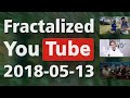 Fractalized YouTube 2018-05-13 Fractalized YouTube 2018-05-13