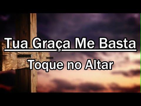 TUA GRAÇA ME BASTA   Toque no Altar LETRA