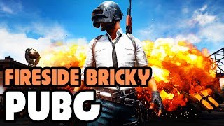 PLAYERUNKNOWN'S BATTLEGROUNDS | Fireside Bricky