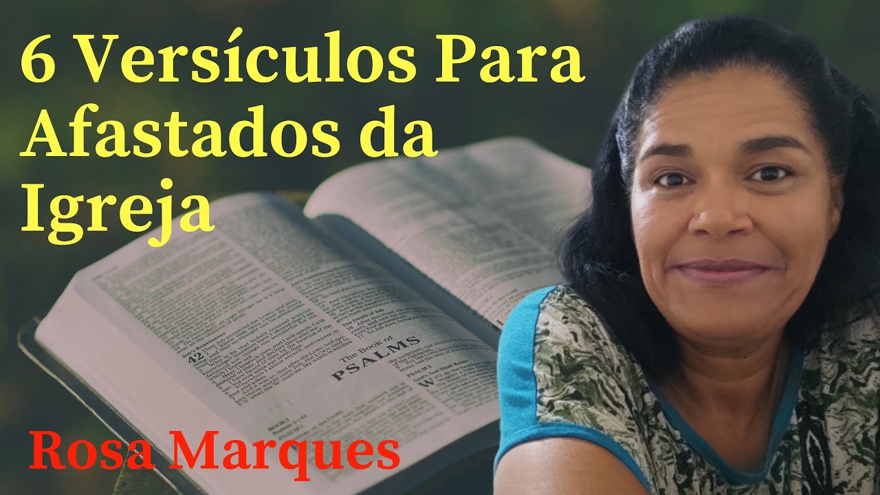 6 VERSÍCULOS PARA QUEM ESTÁ AFASTADO DA IGREJA | Por: Rosa Marques