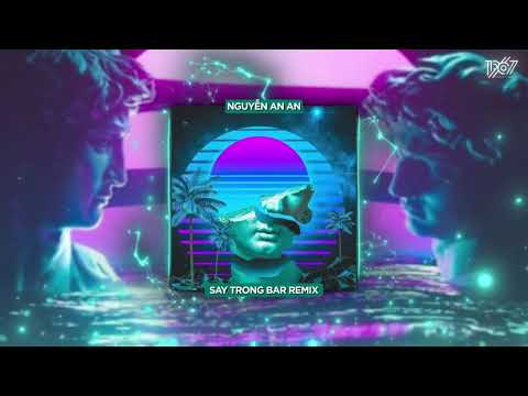 Say Trong Bar - Nguyễn An An x Nhựt Trường "Remix Version by 1 9 6 7" / Letras de áudio e vídeo