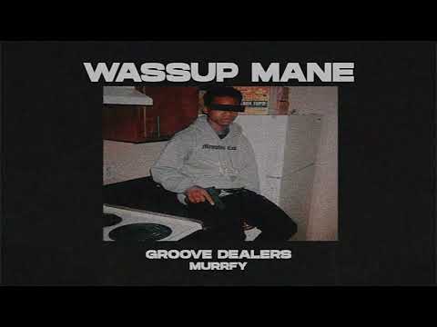 Wassup Mane — Groove Dealers, murrfy