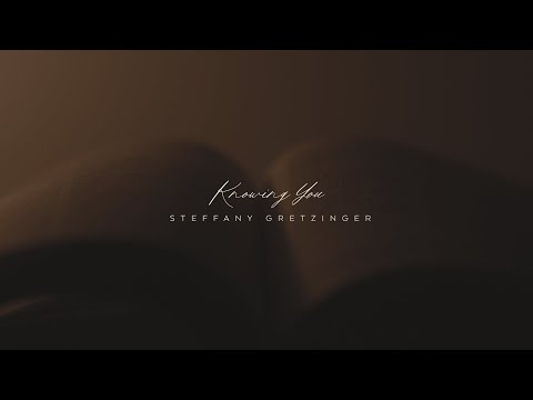 Steffany Gretzinger - Knowing You (Official Lyric Video)