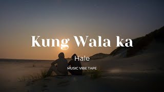 Hale - Kung Wala ka ( Lyrics )