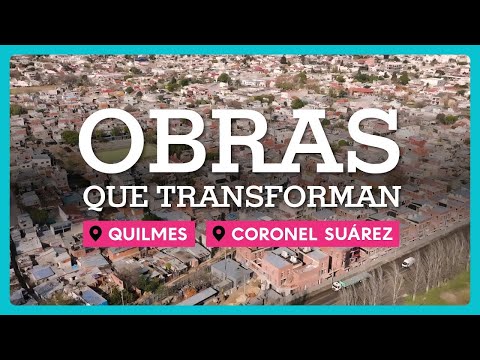 Obras que transforman Quilmes y Coronel Suárez